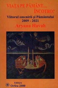 Ариана Хава - Жизнь на Земле... Вперед Будущее человечества и Земли в 2009-2021 годах