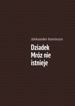 Aleksander Karniszyn - Dziadek Mróz nie istnieje