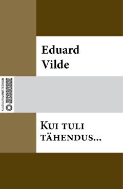 Eduard Vilde - Kui tuli tähendus…
