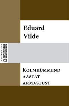 Eduard Vilde - Kolmkümmend aastat armastust