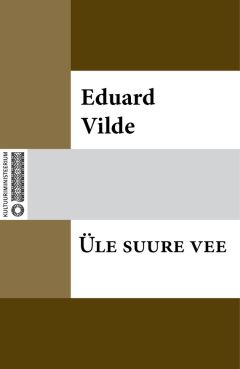 Eduard Vilde - Üle suure vee