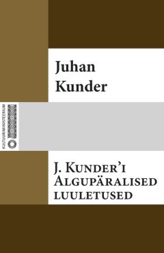 Juhan Kunder - J. Kunderi algupäralised luuletused