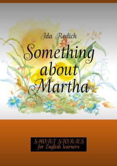 Ida Rodich - Short stories for English stories. Something about Martha