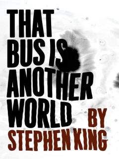 Стивен Кинг - Автобус – это другой мир
