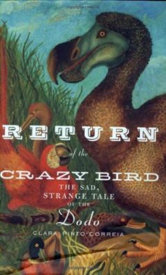 Клара Пинта-Коррейа - Возвращение ненормальной птицы.Печальная и странная история додо